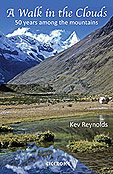 A Walk In The Clouds - By Kev Reynolds - A collection of 75 autobiographical short stories recording highlights gathered from 50 years of mountain travel and adventures around the world.